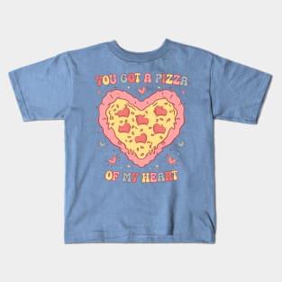 You Got a Pizza  of My Heart Kids T-Shirt